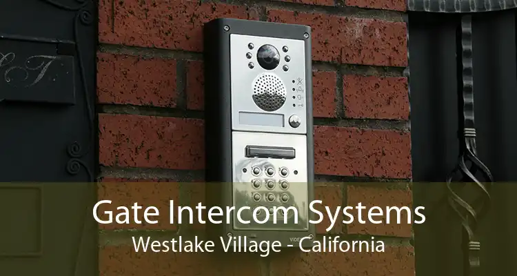 Gate Intercom Systems Westlake Village - California